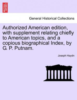 Kniha Authorized American Edition, with Supplement Relating Chiefly to American Topics, and a Copious Biographical Index, by G. P. Putnam. Joseph Haydn