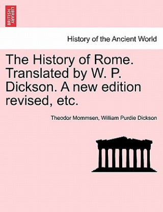Carte History of Rome. Translated by W. P. Dickson. A new edition revised, etc. William Purdie Dickson