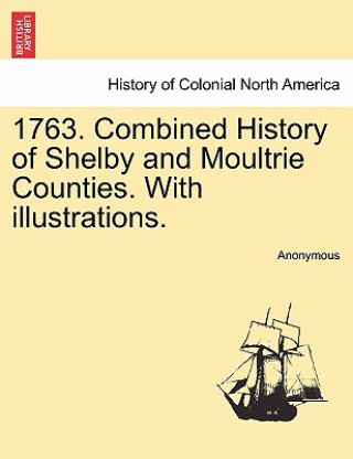 Könyv 1763. Combined History of Shelby and Moultrie Counties. with Illustrations. Anonymous