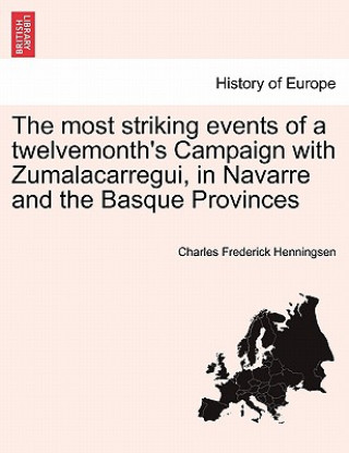 Carte Most Striking Events of a Twelvemonth's Campaign with Zumalacarregui, in Navarre and the Basque Provinces Charles Frederick Henningsen