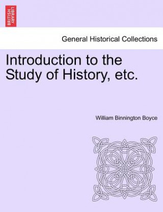 Kniha Introduction to the Study of History, Etc. William Binnington Boyce