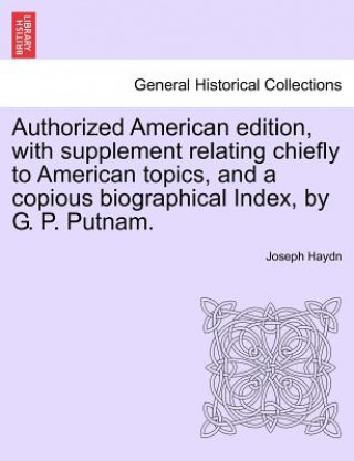 Książka Authorized American Edition, with Supplement Relating Chiefly to American Topics, and a Copious Biographical Index, by G. P. Putnam. Joseph Haydn