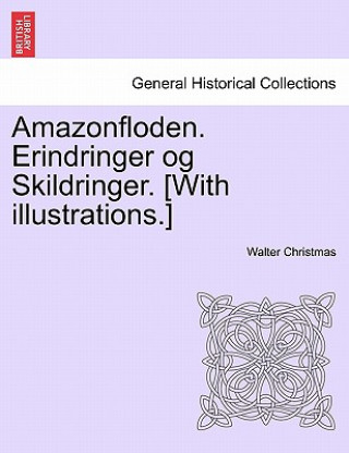 Kniha Amazonfloden. Erindringer Og Skildringer. [With Illustrations.] Walter Christmas