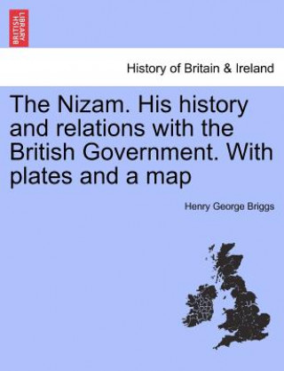 Kniha Nizam. His History and Relations with the British Government. with Plates and a Map Henry George Briggs