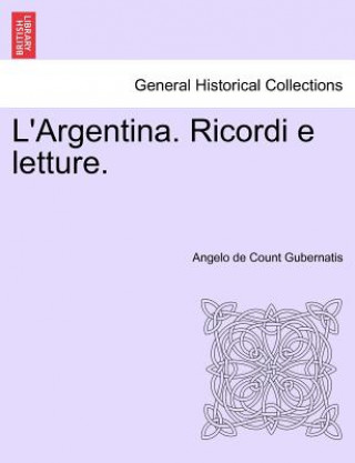 Könyv L'Argentina. Ricordi E Letture. Angelo De Count Gubernatis