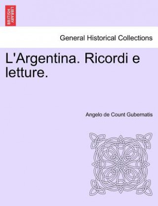 Kniha L'Argentina. Ricordi E Letture. Angelo De Count Gubernatis