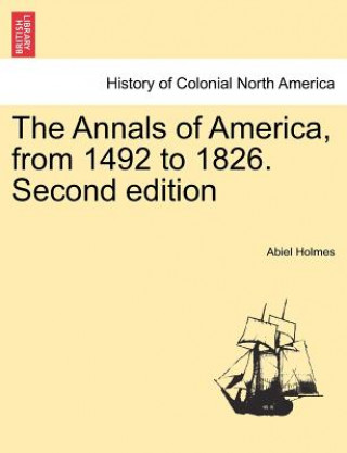 Βιβλίο Annals of America, from 1492 to 1826. Second edition Abiel Holmes