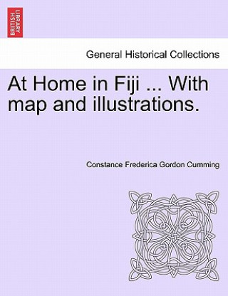 Carte At Home in Fiji ... with Map and Illustrations, Vol. I Constance Frederica Gordon Cumming