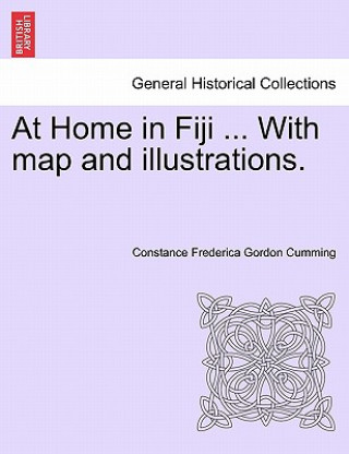 Buch At Home in Fiji ... with Map and Illustrations, Vol. I Constance Frederica Gordon Cumming