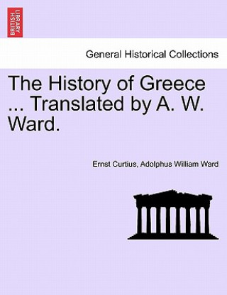 Książka History of Greece ... Translated by A. W. Ward. Adolphus William Ward