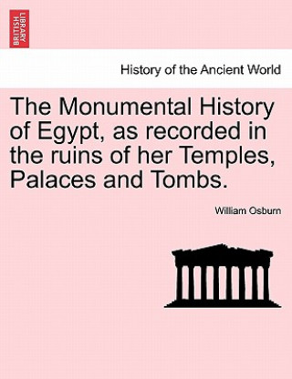 Kniha Monumental History of Egypt, as recorded in the ruins of her Temples, Palaces and Tombs. VOL. II Osburn