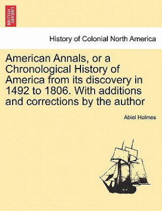 Carte American Annals, or a Chronological History of America from its discovery in 1492 to 1806. With additions and corrections by the author Abiel Holmes