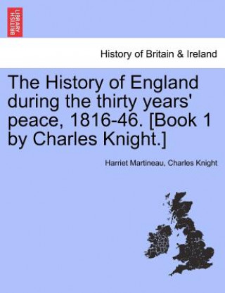 Knjiga History of England During the Thirty Years' Peace, 1816-46. [Book 1 by Charles Knight.] Charles Knight