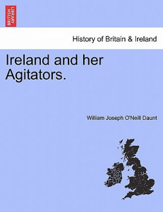 Książka Ireland and Her Agitators. William Joseph O'Neill Daunt