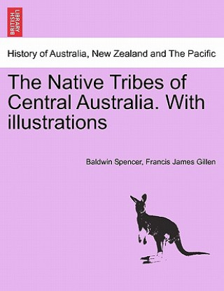 Carte Native Tribes of Central Australia. with Illustrations Francis James Gillen