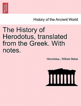 Carte History of Herodotus, Translated from the Greek. with Notes. William Beloe
