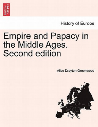 Kniha Empire and Papacy in the Middle Ages. Second Edition Alice Drayton Greenwood