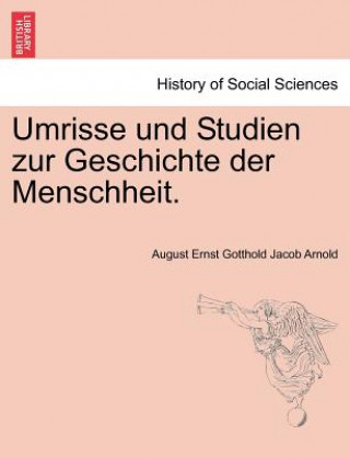 Könyv Umrisse Und Studien Zur Geschichte Der Menschheit. August Ernst Gotthold Jacob Arnold