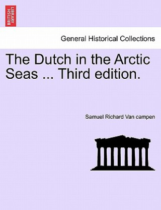 Carte Dutch in the Arctic Seas ... Third Edition. Samuel Richard Van Campen