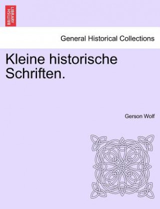 Carte Kleine Historische Schriften. Gerson Wolf