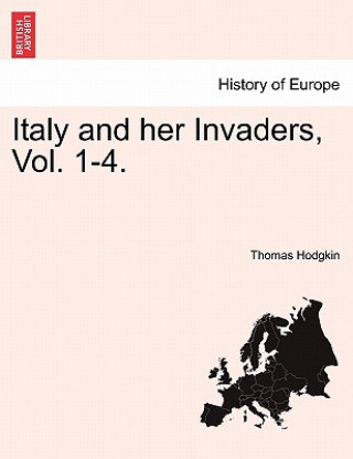 Carte Italy and Her Invaders, Vol. 1-4. Thomas Hodgkin