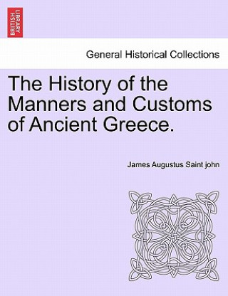 Buch History of the Manners and Customs of Ancient Greece. James Augustus Saint John