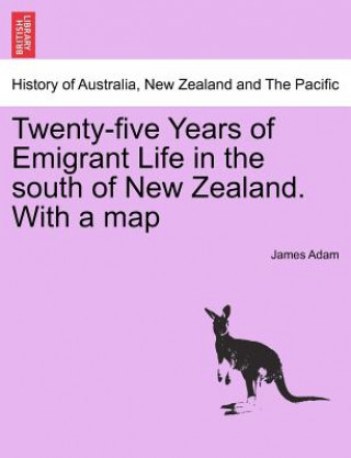 Buch Twenty-Five Years of Emigrant Life in the South of New Zealand. with a Map Adam