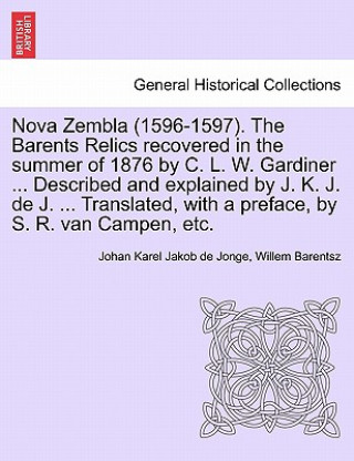 Книга Nova Zembla (1596-1597). the Barents Relics Recovered in the Summer of 1876 by C. L. W. Gardiner ... Described and Explained by J. K. J. de J. ... Tra Willem Barentsz