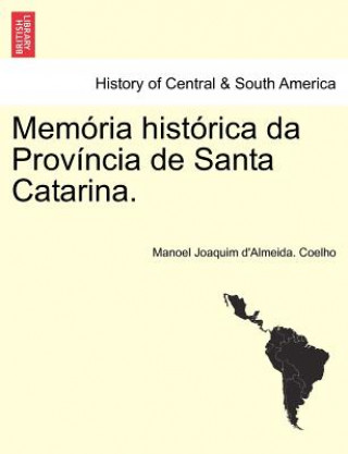 Carte Mem RIA Hist Rica Da Prov Ncia de Santa Catarina. Manoel Joaquim D Coelho