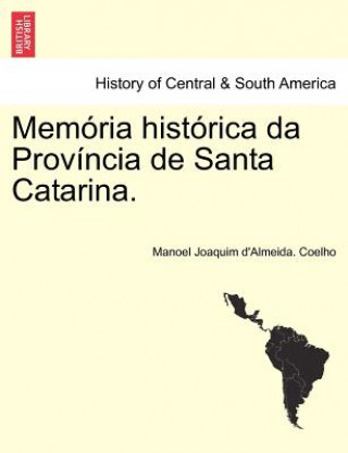 Knjiga Mem RIA Hist Rica Da Prov Ncia de Santa Catarina. Manoel Joaquim D Coelho