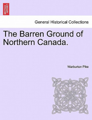 Книга Barren Ground of Northern Canada. Warburton Pike