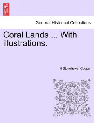 Kniha Coral Lands ... with Illustrations. H Stonehewer Cooper