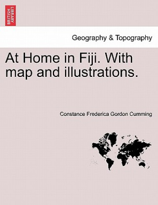 Livre At Home in Fiji. with Map and Illustrations. New Edition Constance Frederica Gordon Cumming