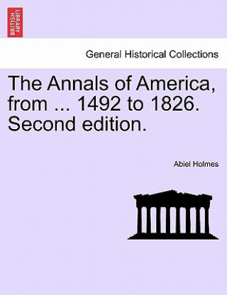 Libro Annals of America, from ... 1492 to 1826. Second Edition. Abiel Holmes