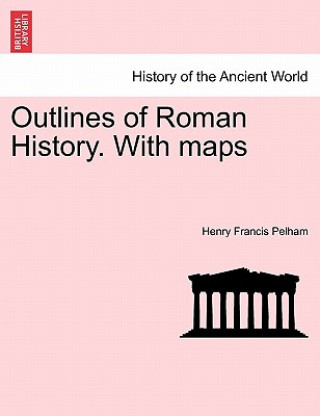 Książka Outlines of Roman History. with Maps Henry Francis Pelham