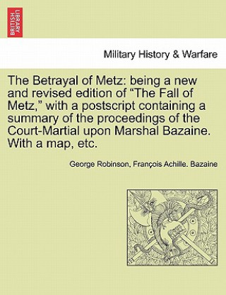 Książka Betrayal of Metz Fran Ois Achille Bazaine