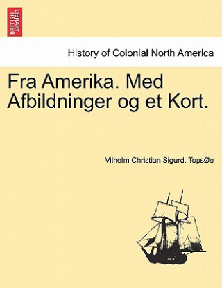 Kniha Fra Amerika. Med Afbildninger Og Et Kort. Vilhelm Christian Sigurd Tops E