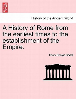 Carte History of Rome from the Earliest Times to the Establishment of the Empire. Henry George Liddell