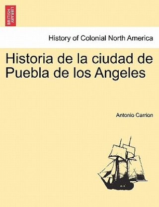Carte Historia de la ciudad de Puebla de los Angeles Antonio Carrion