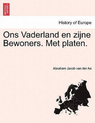Carte Ons Vaderland en zijne Bewoners. Met platen. Abraham Jacob Van Der Aa