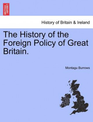 Książka History of the Foreign Policy of Great Britain. New Edition, Revised. Montague Burrows