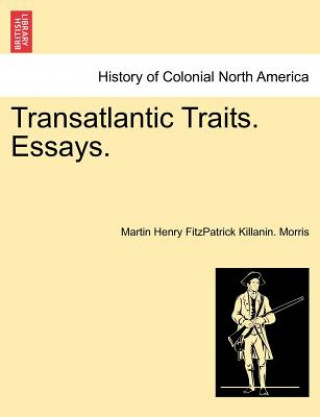 Carte Transatlantic Traits. Essays. Martin Henry Fitzpatrick Killani Morris