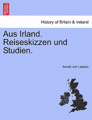 Knjiga Aus Irland. Reiseskizzen Und Studien. Arnold Von Lasaulx