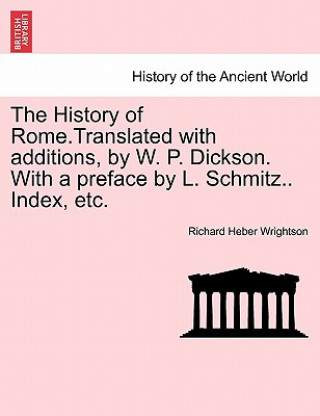 Livre History of Rome.Translated with Additions, by W. P. Dickson. with a Preface by L. Schmitz.. Index, Etc. Richard Heber Wrightson