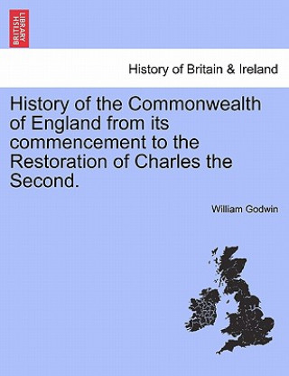 Книга History of the Commonwealth of England from its commencement to the Restoration of Charles the Second. Vol. I. William (Barrister at 3 Hare Court) Godwin