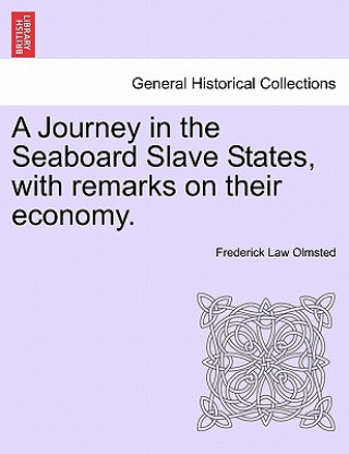 Kniha Journey in the Seaboard Slave States, with remarks on their economy. Olmsted