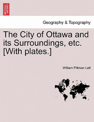 Book City of Ottawa and Its Surroundings, Etc. [with Plates.] William Pittman Lett