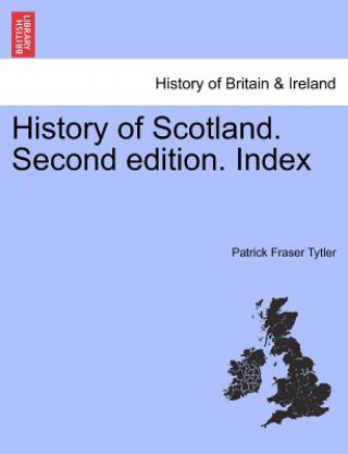 Carte History of Scotland. Second Edition. Index Patrick Fraser Tytler