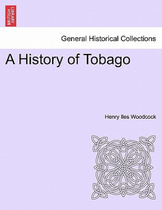 Kniha History of Tobago Henry Iles Woodcock