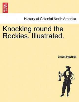 Carte Knocking Round the Rockies. Illustrated. Ernest Ingersoll